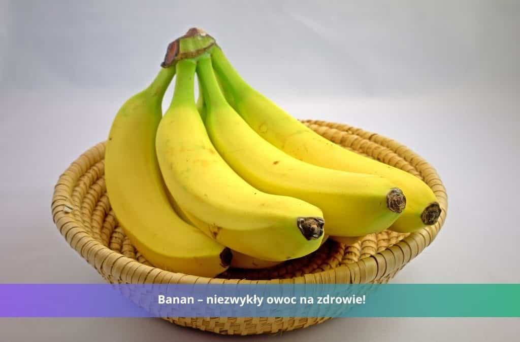 banan - niezwykły owoc na zdrowie