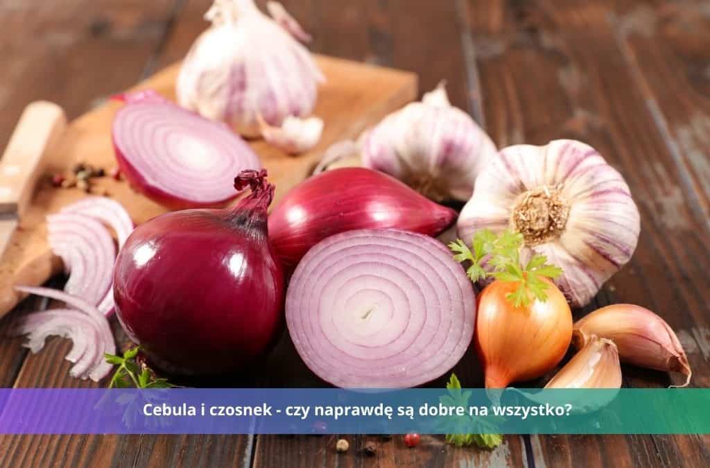 cebula i czosnek czy są dobre na wszystko