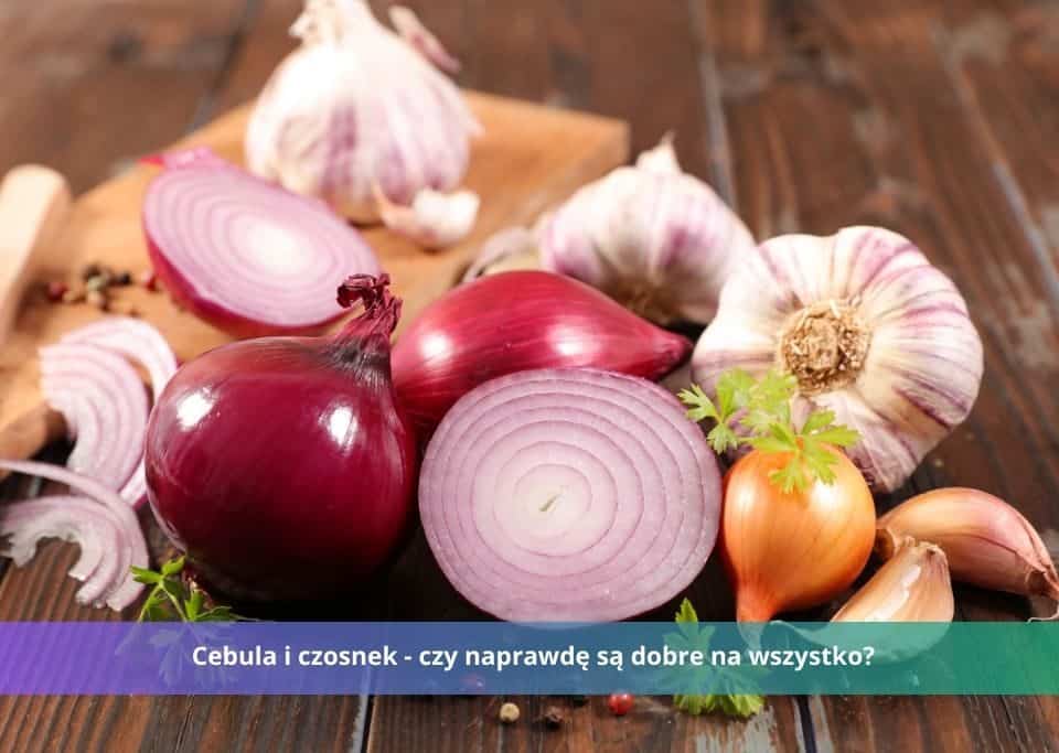 cebula i czosnek czy są dobre na wszystko