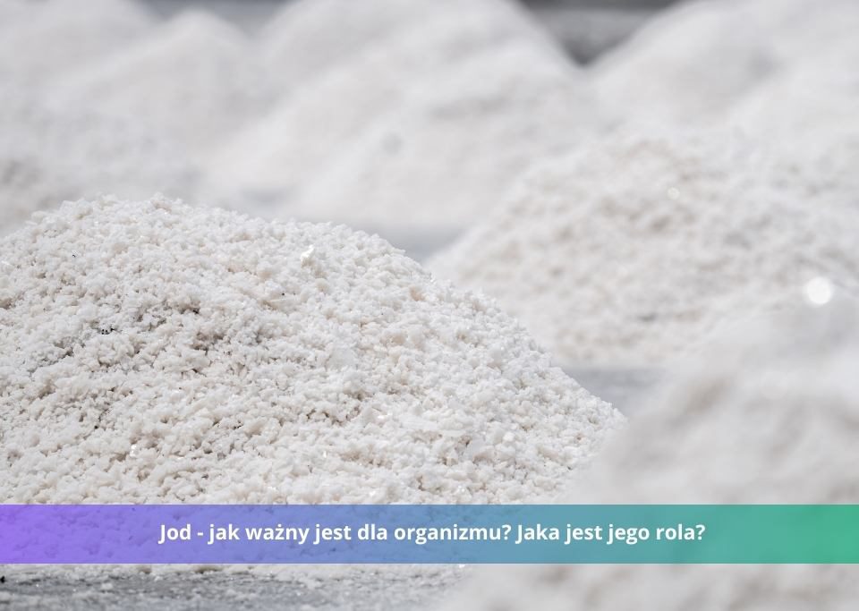 Jod - jak ważny jest dla organizmu? Jaka jest jego rola?